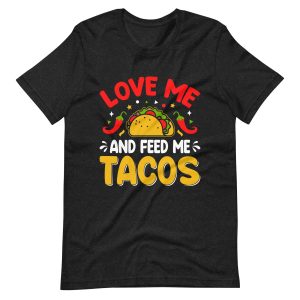 Love Me And Feed Me Tacos – Funny Cinco De Mayo Shirt
