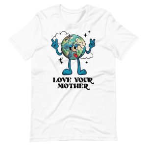 Love Your Mother – Earth Day Shirt