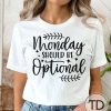 Monday Should Be Optional – Funny Quote T-Shirt