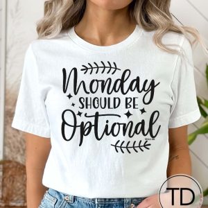 Monday Should Be Optional – Funny Quote T-Shirt
