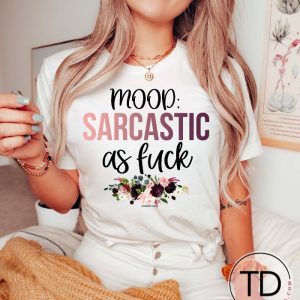 Mood Sarcastic As Fck – Funny Graphic Tee Shirt