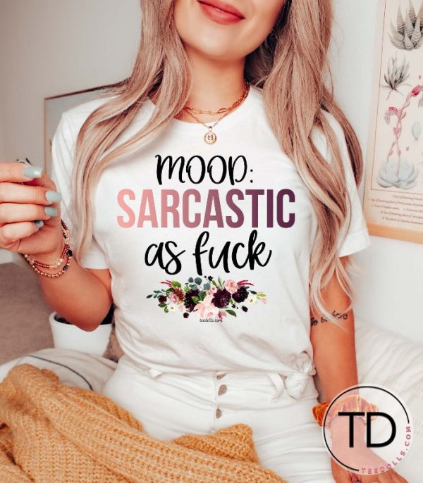 Mood Sarcastic As Fck – Funny Graphic Tee Shirt