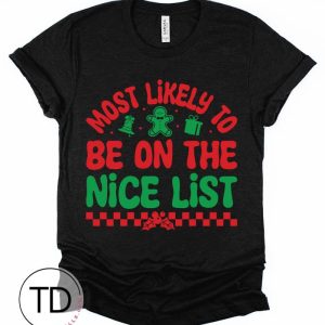 Most Likely To Be On The Nice List – Most Likely To Christmas Shirts – Unisex
