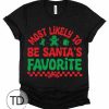 Most Likely To Be Santa’s Favorite – Most Likely To Christmas Shirts – Unisex