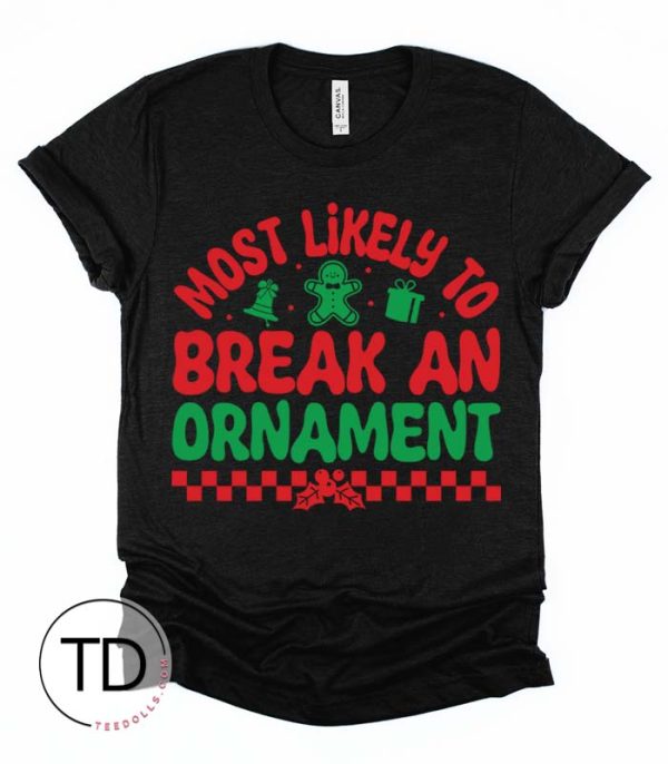 Most Likely To Break An Ornament – Most Likely To Christmas Shirts – Unisex