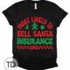 Most Likely To Sell Santa Insurance – Most Likely To Christmas Shirts – Unisex