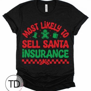 Most Likely To Sell Santa Insurance – Most Likely To Christmas Shirts – Unisex