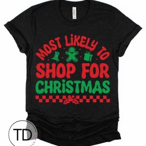 Most Likely To Shop For Christmas – Most Likely To Christmas Shirts – Unisex