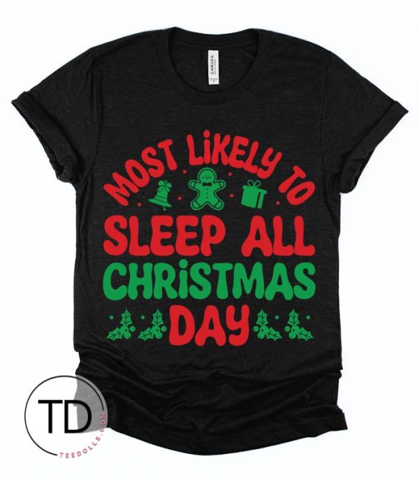 Most Likely To Sleep All Christmas Day – Most Likely To Christmas Shirts – Unisex