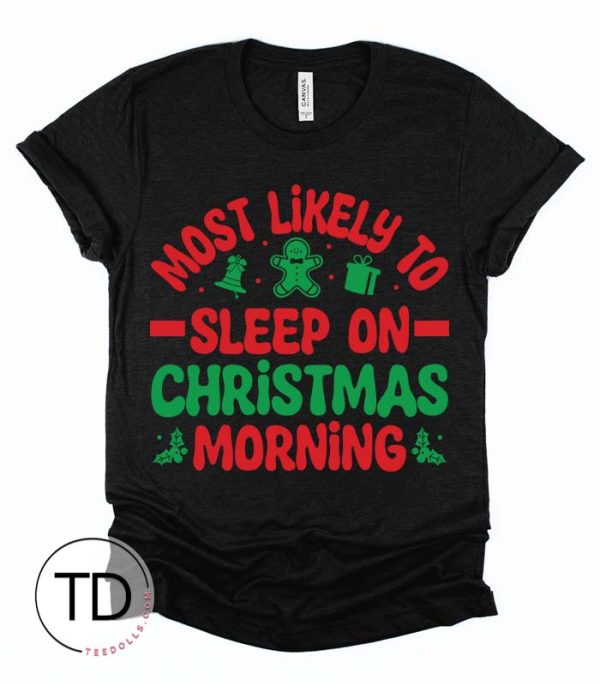 Most Likely To Sleep On Christmas Morning – Most Likely To Christmas Shirts – Unisex