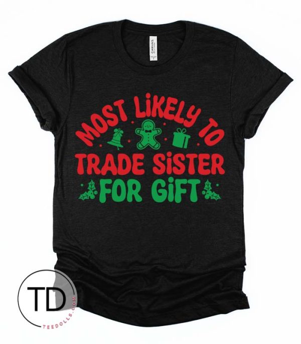 Most Likely To Trade Sister For Gift – Most Likely To Christmas Shirts – Unisex