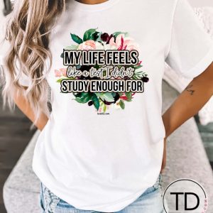My Life Feels Like A Test I Didn’t Study Enough For – Funny Graphic Tee