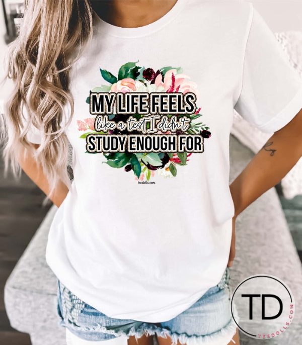 My Life Feels Like A Test I Didn’t Study Enough For – Funny Graphic Tee