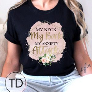 My Neck My Back My Anxiety Attack – Funny Graphic Tee