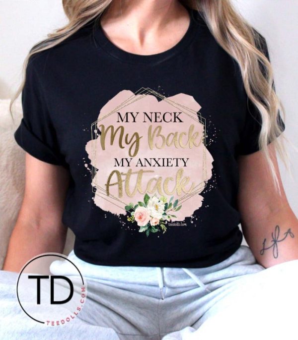 My Neck My Back My Anxiety Attack – Funny Graphic Tee
