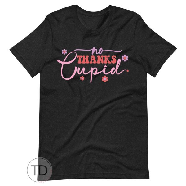 No Thanks Cupid – Valentine T Shirt
