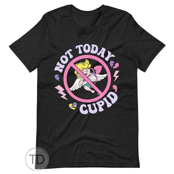 Not Today Cupid – Funny Valentine’s Day Shirt