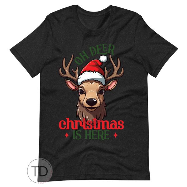 Oh Deer Christmas Is Here – Cute Christmas Tee Shirt