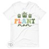 Plant Mom – Cute Plant Shirt