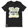 Plant Seeds Of Kindness – Positive Plant Shirt