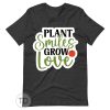 Plant Smiles Grow Love – Cute Plant Shirt
