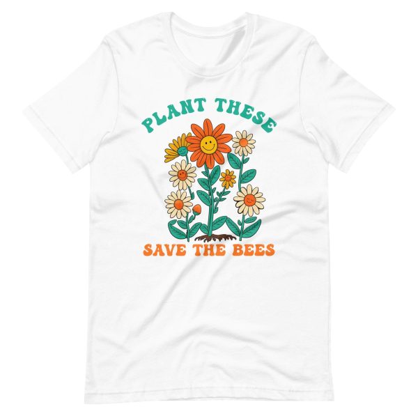 Plant These Save The Bees – Earth Day T-Shirt