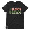 Plants Are My Therapy – Cute Plant Shirt