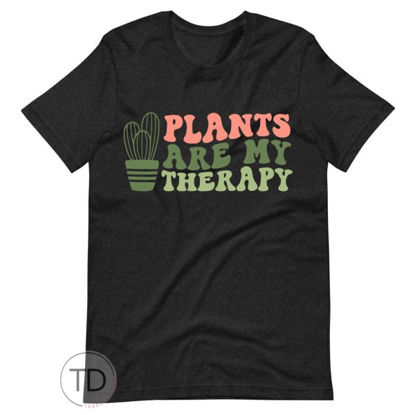 Plants Are My Therapy – Cute Plant Shirt