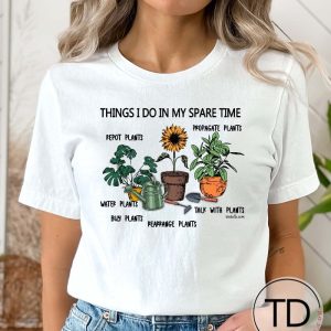 Plants Are What I Do In My Spare Time – Funny Plant Shirts