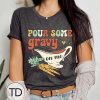 Pour Some Gravy On Me – Funny Thanksgiving T-Shirt
