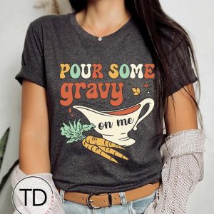 Pour Some Gravy On Me – Funny Thanksgiving T-Shirt