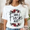 Says Fck A Lot – Funny Graphic Tee Shirt