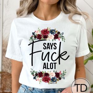 Says Fck A Lot – Funny Graphic Tee Shirt