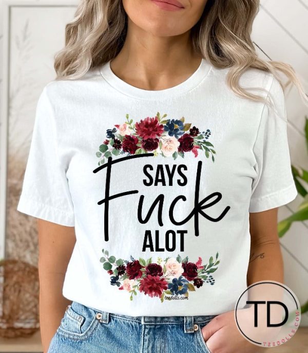 Says Fck A Lot – Funny Graphic Tee Shirt