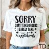 Sorry I Don’t Take Orders I Barely Take Suggestions – Funny Quote Tee Shirt