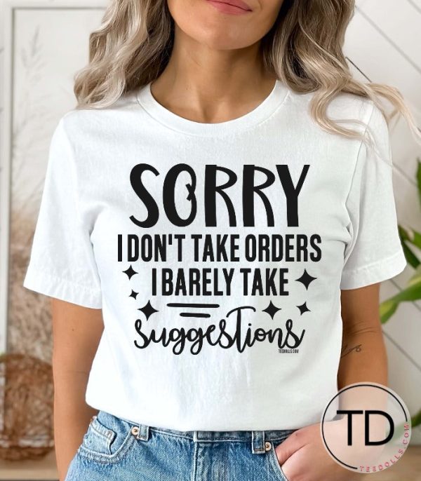 Sorry I Don’t Take Orders I Barely Take Suggestions – Funny Quote Tee Shirt