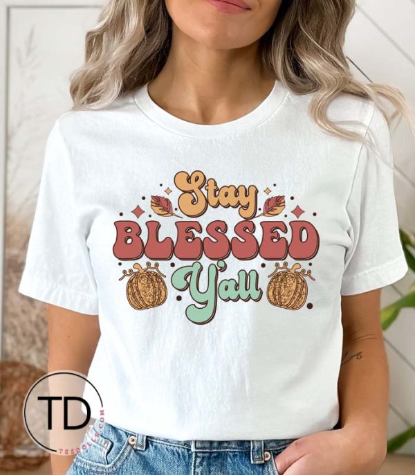 Stay Blessed Y’all – Thanksgiving T-Shirt