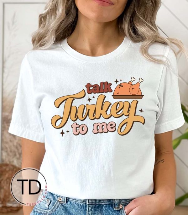 Talk Turkey To Me – Funny Thanksgiving T-Shirt