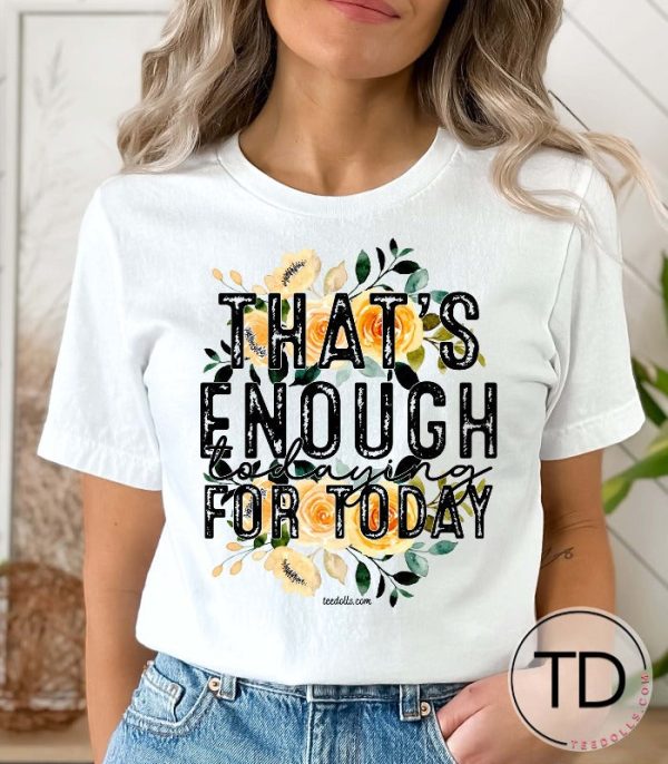 That’s Enough Todaying For Today – Cute Graphic Tee