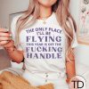The Only Place I’ll Be Flying This Year Is Off The F–king Handle – Graphic Tee