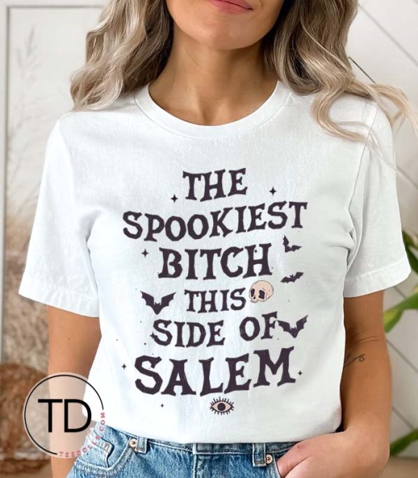 The Spookiest Bitch This Side Of Salem – Halloween T-Shirt