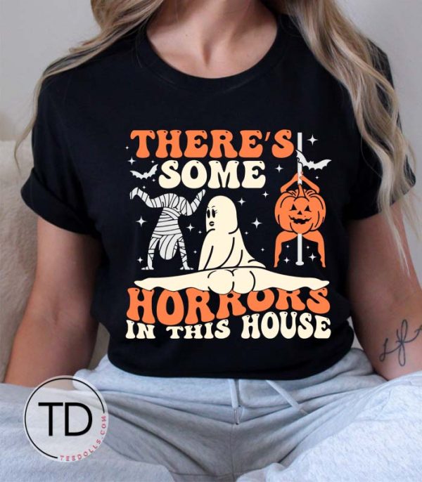 There’s Some Horrors In This House – Funny Halloween T-Shirt