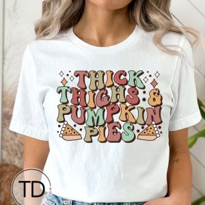 Thick Thighs and Pumpkin Pies – Funny Thanksgiving T-Shirt