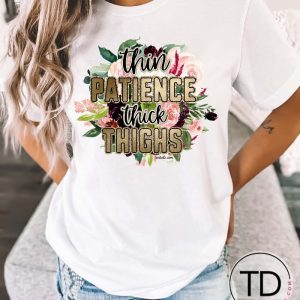 Thin Patience Thick Thighs – Funny Tee Shirt