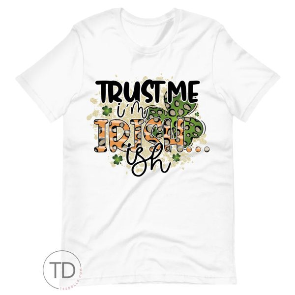 Trust Me I’m Irish-ish – St. Patrick’s Day Shirt