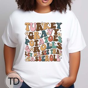 Turkey Gravy Potatoes Rolls Let Me See That Casserole – Funny Thanksgiving T-Shirt