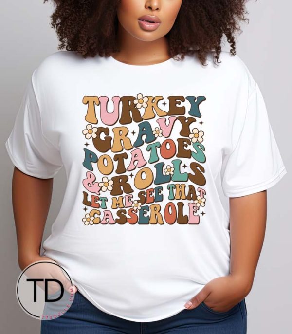 Turkey Gravy Potatoes Rolls Let Me See That Casserole – Funny Thanksgiving T-Shirt