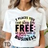 Two Places You Can Stay For Free In Your Lane And Out Of My Business – Funny T-Shirt