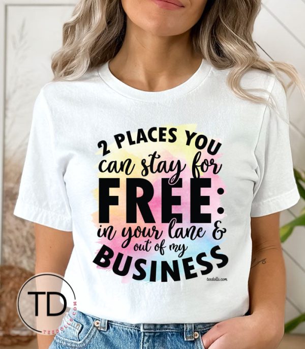 Two Places You Can Stay For Free In Your Lane And Out Of My Business – Funny T-Shirt