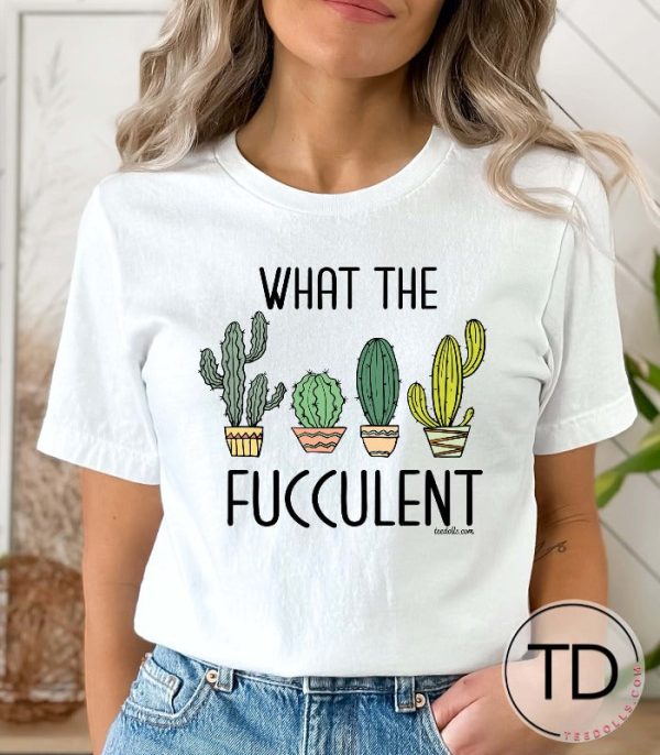 What The Fucculent – Funny Plant Shirts